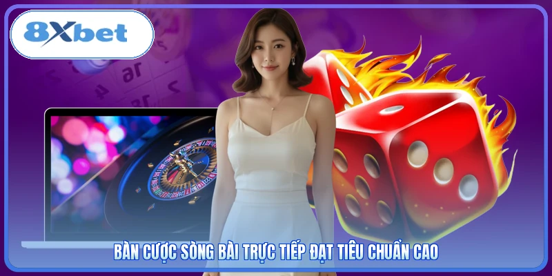 Bàn cược sòng bài trực tiếp đạt tiêu chuẩn cao