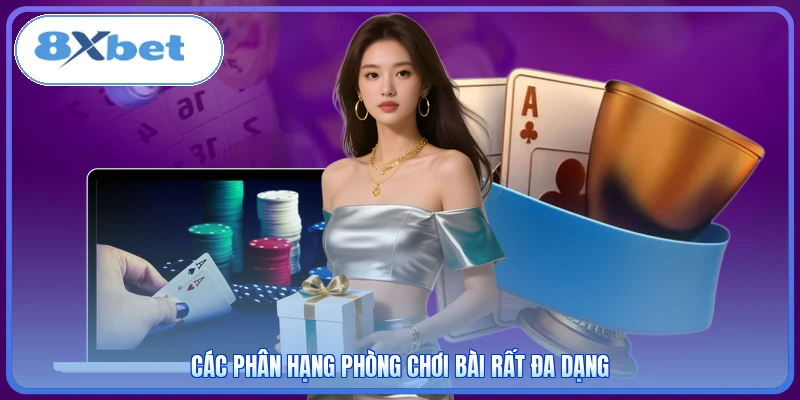 Các phân hạng phòng chơi bài rất đa dạng