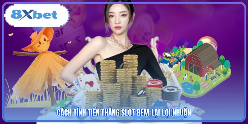 Cách tính tiền thắng slot đem lại lợi nhuận