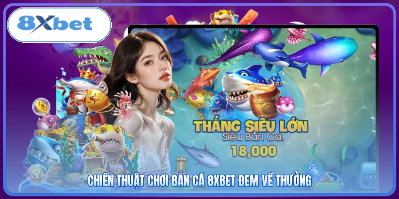 Chiến thuật chơi bắn cá 8XBET đem về thưởng