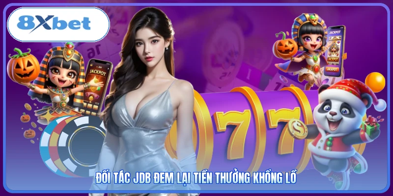 Đối tác JDB đem lại tiền thưởng khổng lồ
