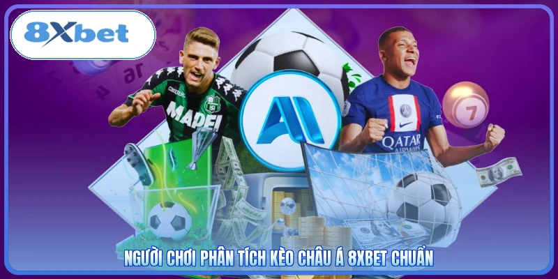 Người chơi phân tích kèo châu Á 8XBET chuẩn