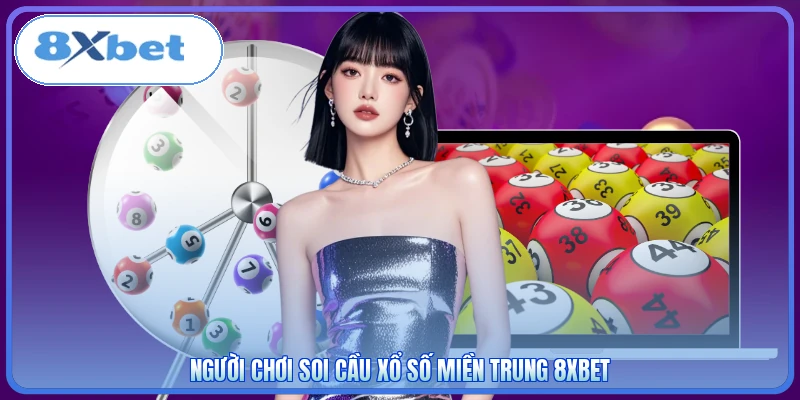 Người chơi soi cầu xổ số miền Trung 8XBET