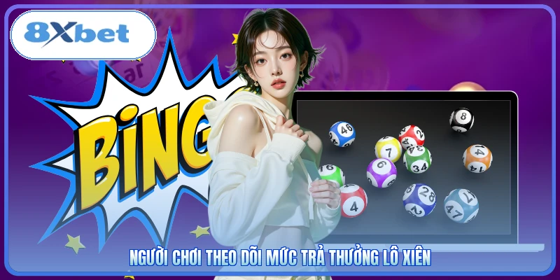 Người chơi theo dõi mức trả thưởng lô xiên