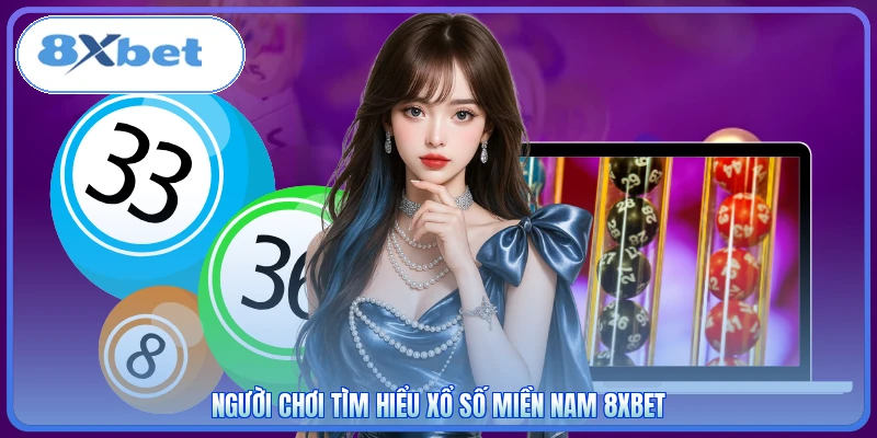 Người chơi tìm hiểu xổ số miền Nam 8XBET