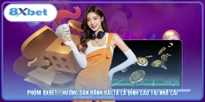 Phỏm 8XBET - Hướng Dẫn Đánh Bài Tá Lả Đỉnh Cao Tại Nhà Cái