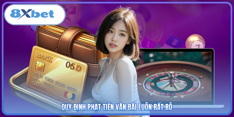 Quy định phạt tiền ván bài luôn rất rõ