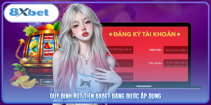 Quy định rút tiền 8XBET đang được áp dụng