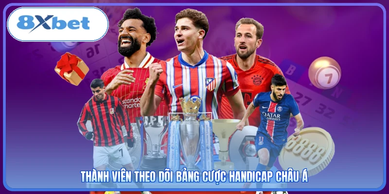 Thành viên theo dõi bảng cược handicap châu Á