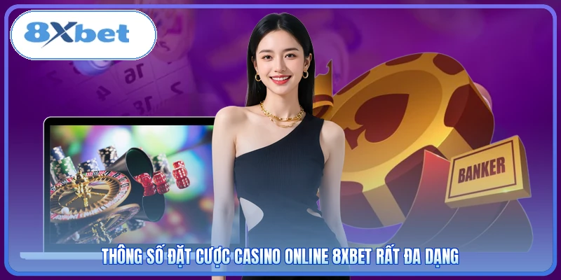 Thông số đặt cược casino online 8XBET rất đa dạng