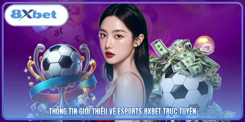 Thông tin giới thiệu về Esports 8XBET trực tuyến
