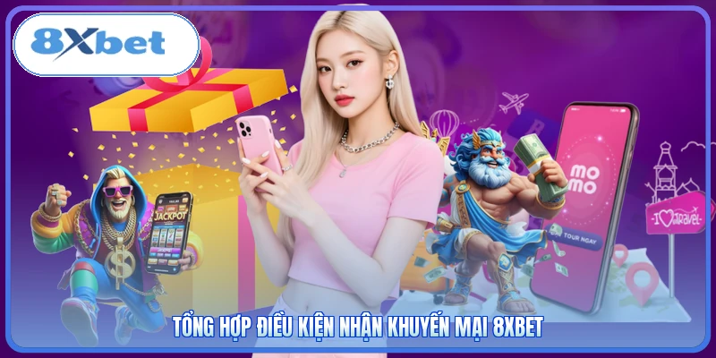 Tổng hợp điều kiện nhận khuyến mại 8xbet
