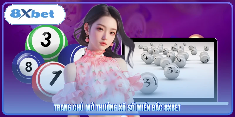 Trang chủ mở thưởng xổ số miền Bắc 8XBET