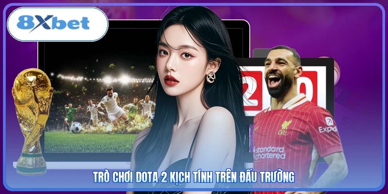 Trò chơi Dota 2 kịch tính trên đấu trường