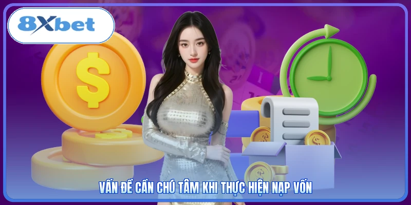 Vấn đề cần chú tâm khi thực hiện nạp vốn