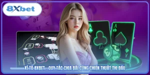 Xì Tố 8XBET - Quy Tắc Chia Bài Cùng Chiến Thuật Thi Đấu