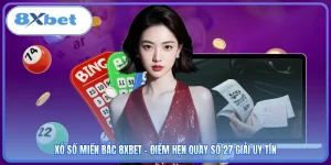 Xổ Số Miền Bắc 8XBET - Điểm Hẹn Quay Số 27 Giải Uy Tín
