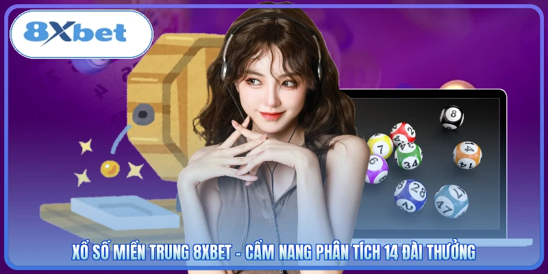 Xổ Số Miền Trung 8XBET - Cẩm Nang Phân Tích 14 Đài Thưởng